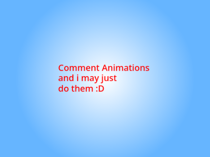 Comment Animations and i may just do them :D
