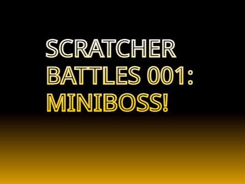 Scratcher battles OST  001: Miniboss 