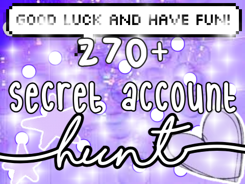 021. 270+ Secret Account Hunt! (CLOSED)