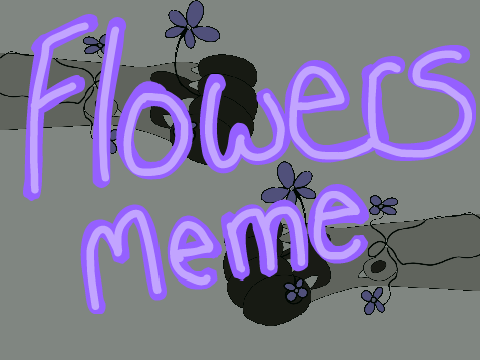 . flowers . original meme . dtae 2 .