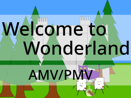 Welcome to Wonderland AMV/PMV