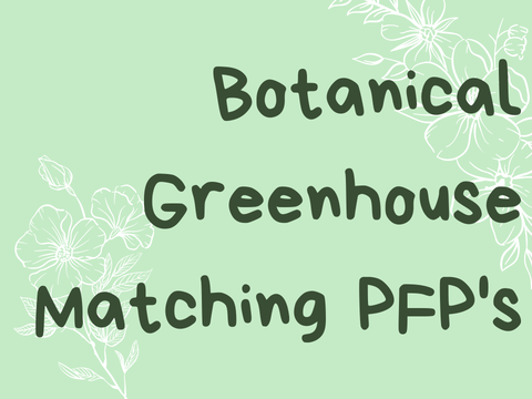 Botanical Greenhouse - Matching PFP's