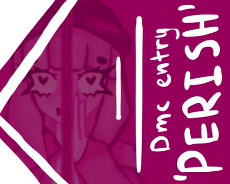 ‘Perish’ ~ DMC entry