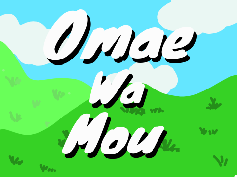 ~ Omae Wa Mou ~