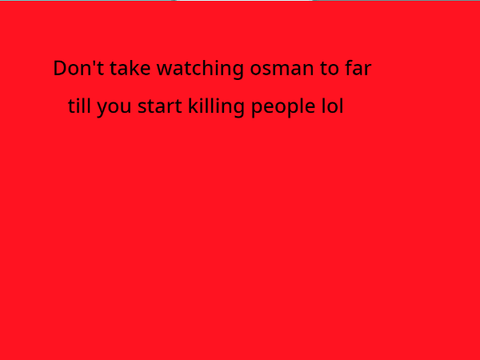 when you take Osman to far