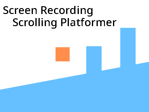 Screen Recording Scrolling Platformer!