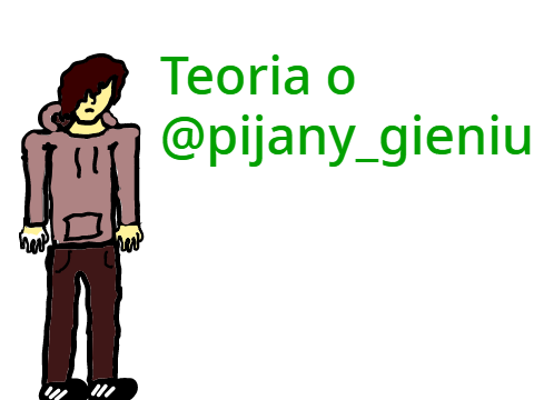 Teoria o @pijany_gieniu