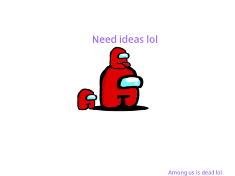 Need ideas lol