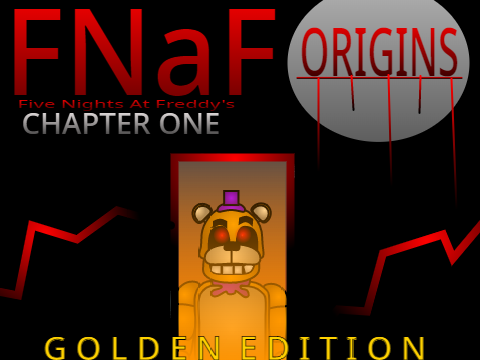 FNaF Origins: CHAPTER ONE - GOLDEN EDITION