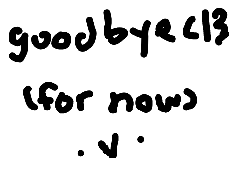 goodbye ( for now ) </3