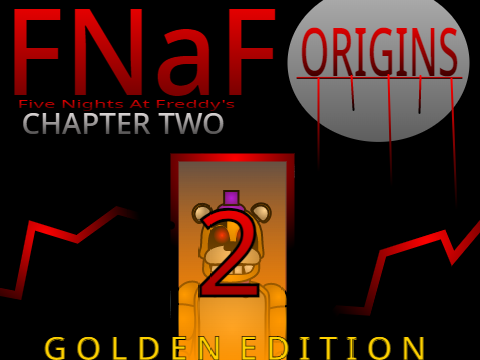 FNaF Origins: CHAPTER TWO - GOLDEN EDITION