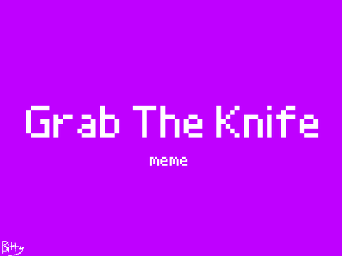 Grab The Knife ||Meme: LOGAN
