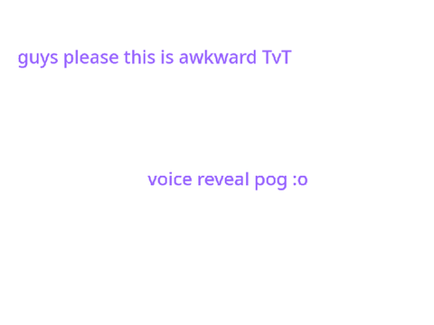 voice reveal [ft. awkwardness]