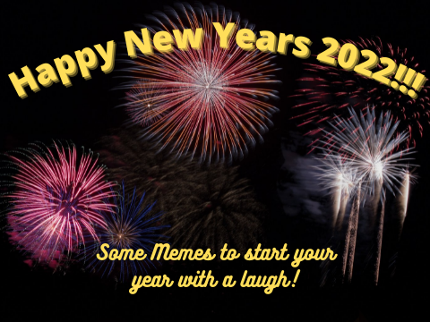 Happy New Years 2022!! Memes to start your year. :D xD