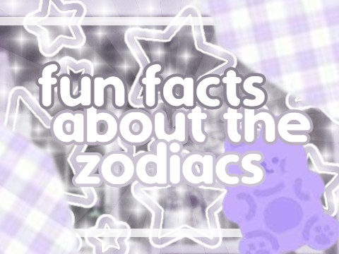 ✩ fun facts about the zodiacs