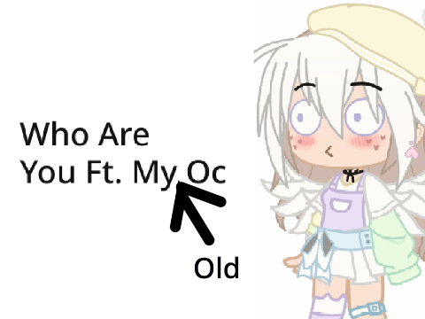 Who are you? ft. My Old Oc