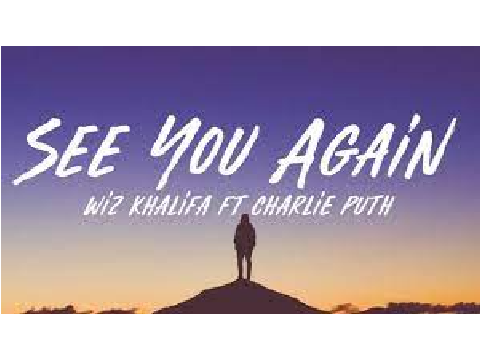 See You Again- Wiz Khalifa ft. Charlie Puth