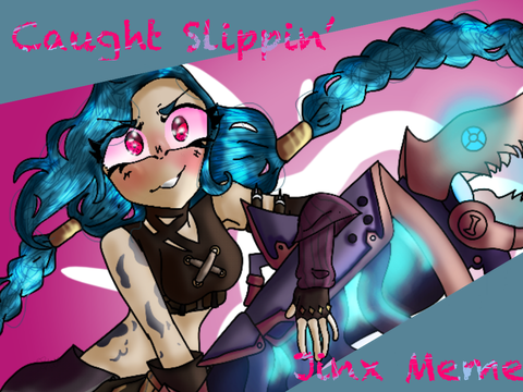 [Jinx Arcane] Caught Slippin' . Meme .