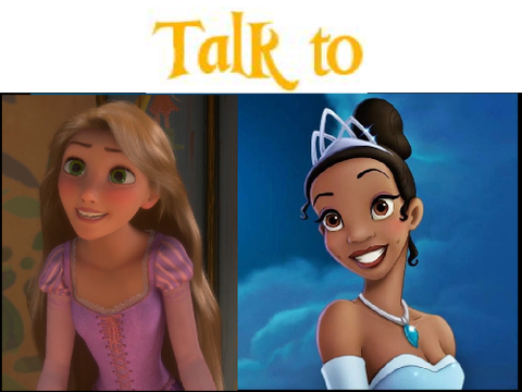 Talk to Rapunzel and Tiana