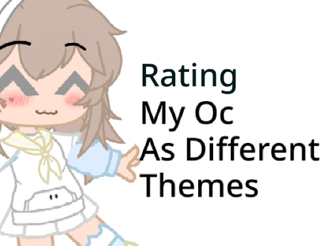 Rating My Oc As Different Themes