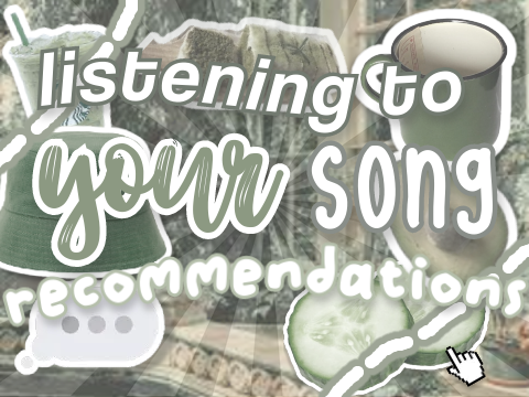 Ꮺ࣭۪ ❱ listening to your song recommendations