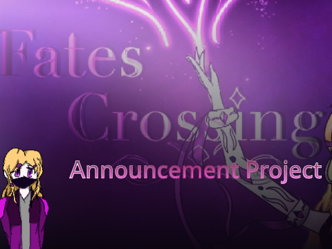 Fates Crossing: Announcement Project (wth I've been doing on scratch lately)