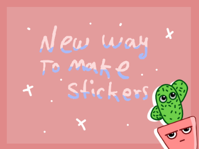 ｼ ﾒ new way to make stickers ﾒ ｼ