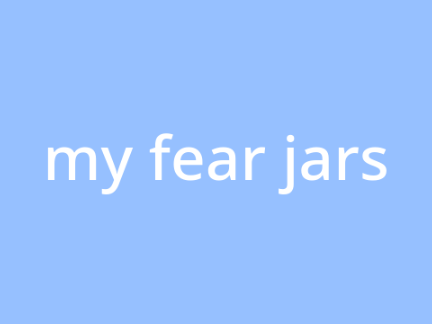 my fear jars :')