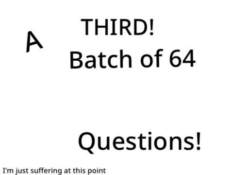 A THIRD! Batch of 64 Random Questions! remix remix