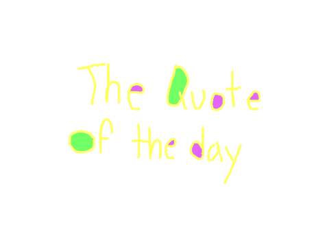 The Quote of the Day
