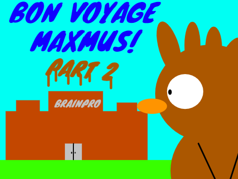 Bon Voyage Maxmus PART 2 
