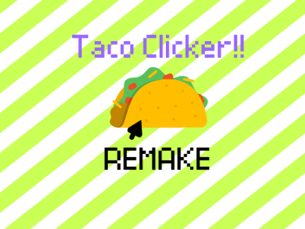 Taco clicker REMAKE...