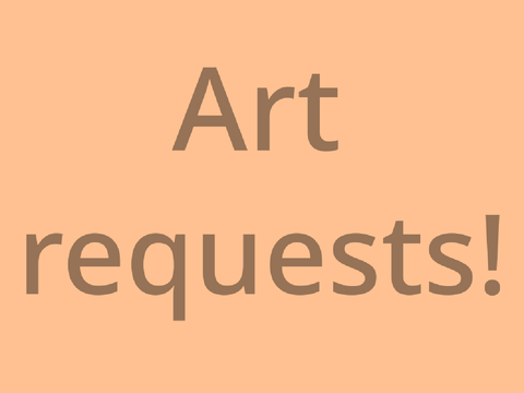 Art requests / not open