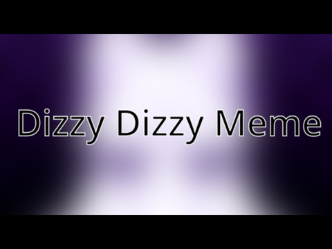Dizzy Dizzy ➼ Meme