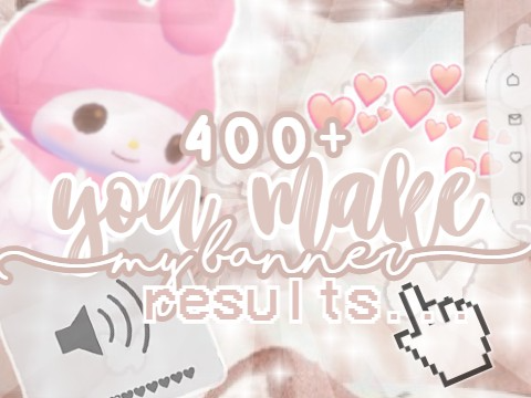 (ˊ̥̥̥̥̥ ³ ˋ̥̥̥̥̥) 400+ you make my banner results꒱