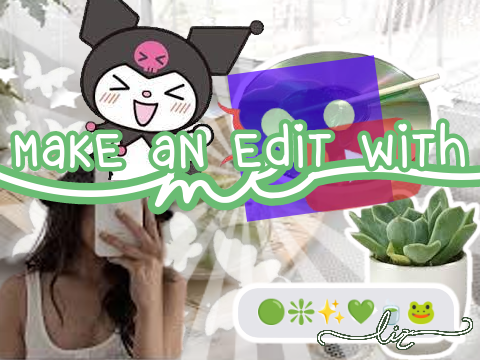 Make an edit with me