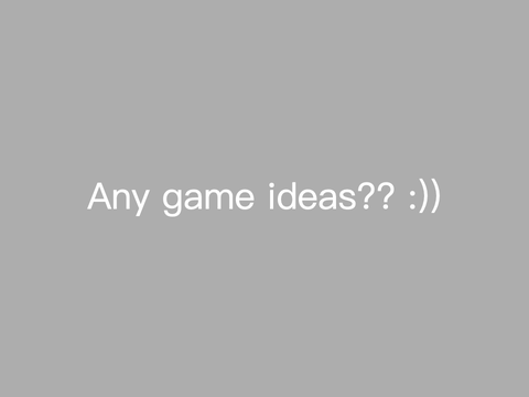 Game Ideas?? ✎