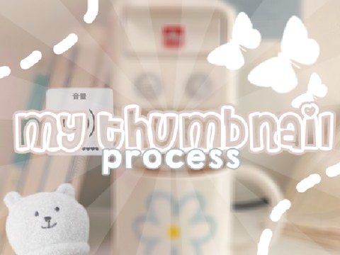 「 my thumbnail process : animation 」
