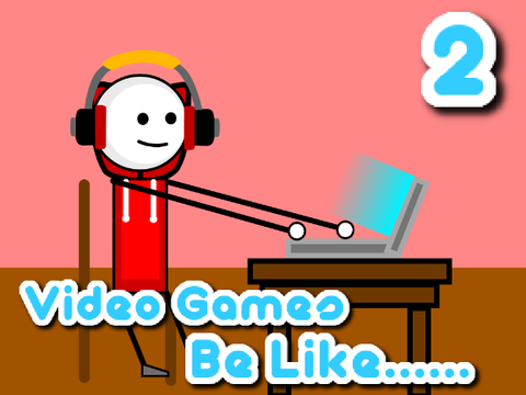 Video Games Be Like 2...........