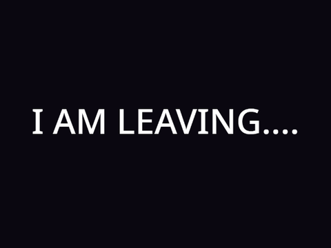 I AM LEAVING...