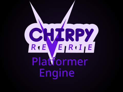 Chirpy Reverie Platformer Engine