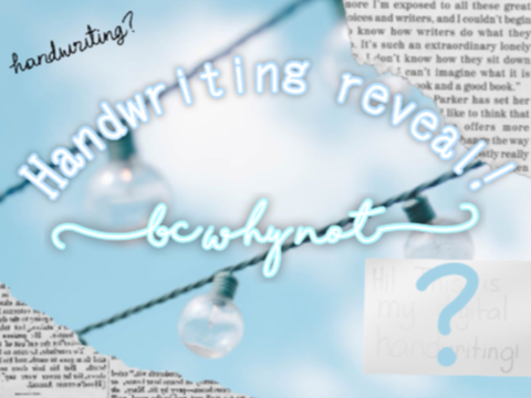 ✎Handwriting Reveal (bc why not)
