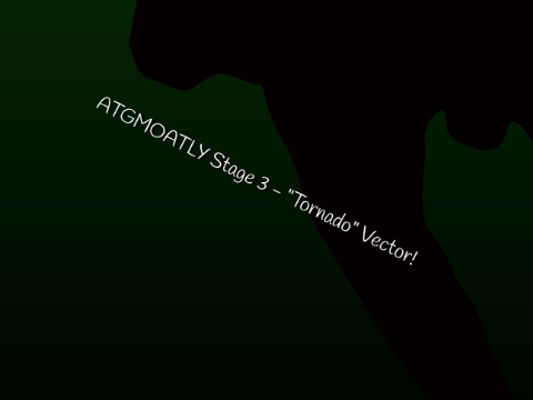 ATGMOATLY Stage 3 - "Tornado" Vector!