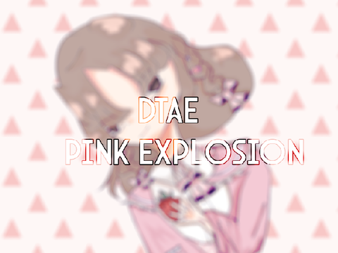 [DTAE] Pink Explosion