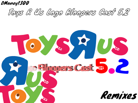 Toys R Us Logo Bloopers Cast 5.2