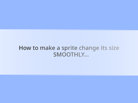 How to make a sprite change its size smoothly ¦ Tutorial