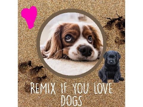 Remix if you love dogs!!  remix remix remix remix