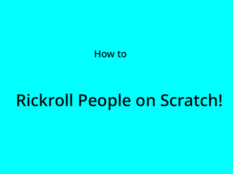 THE BEST WAY TO RICKROLL PEOPLE ON SCRATCH | 100% WORKING!!!