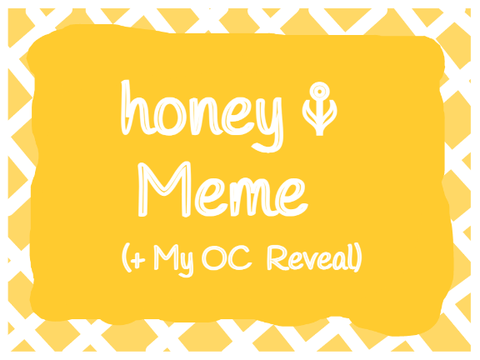 honey ⚘ Meme + My OC