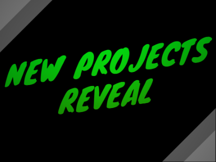 New Projects Reveal!